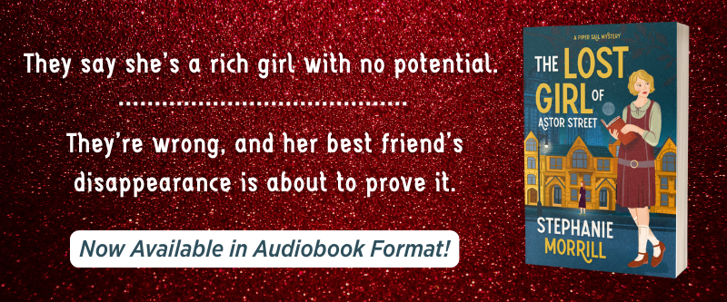 Book The Lost Girl of Astor Street - A Piper Sail Mystery by Stephanie Morrill with the text "They say she's a rich girl with no potential. They're wrong, and her best friend's disappearance is about to prove" - Now Available in Audiobook Format!